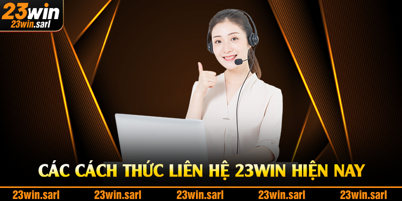 Các cách thức liên hệ 23Win hiện nay