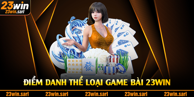 Điểm danh thể loại game bài 23Win