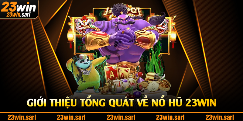 Giới thiệu tổng quát về nổ hũ 23Win