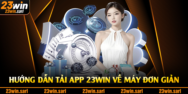 Hướng dẫn tải app 23Win về máy đơn giản