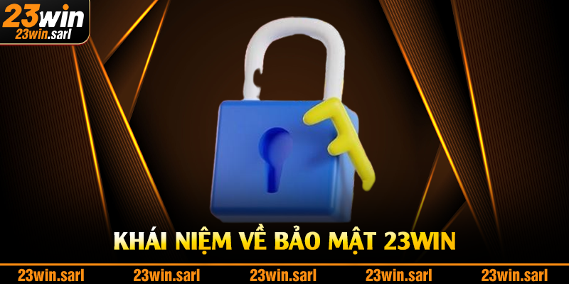 Khái niệm về bảo mật 23Win