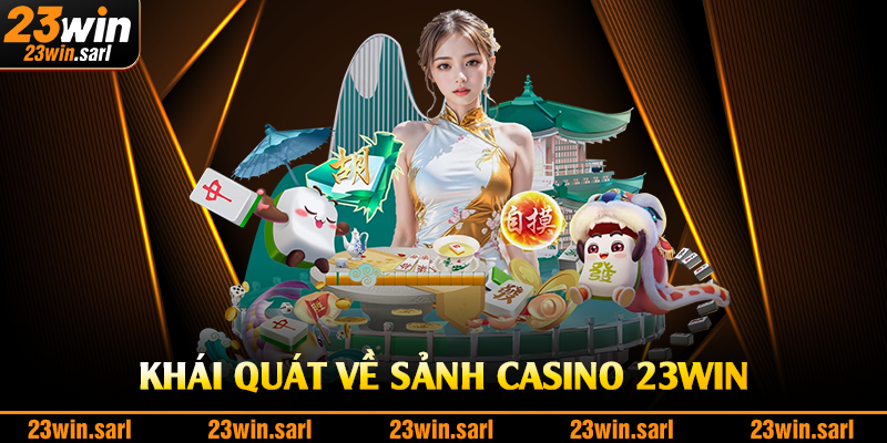 Khái quát về sảnh casino 23Win