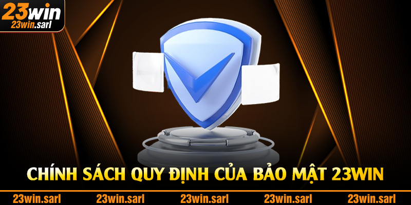 Chính sách quy định của bảo mật 23Win