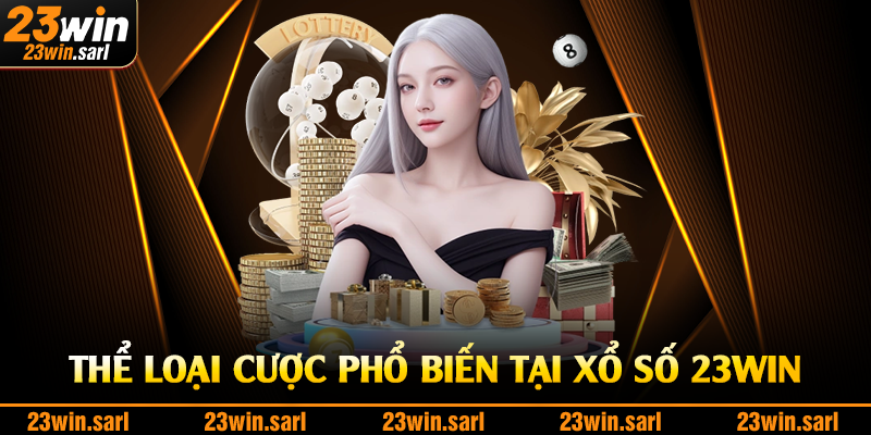 Thể loại cược phổ biến tại xổ số 23Win
