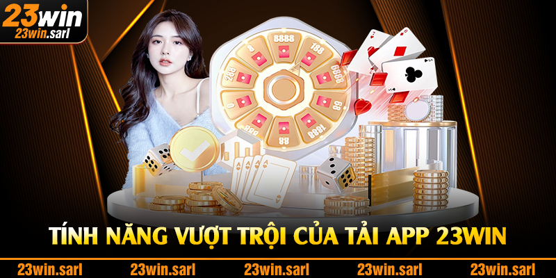 Tính năng vượt trội của tải app 23Win