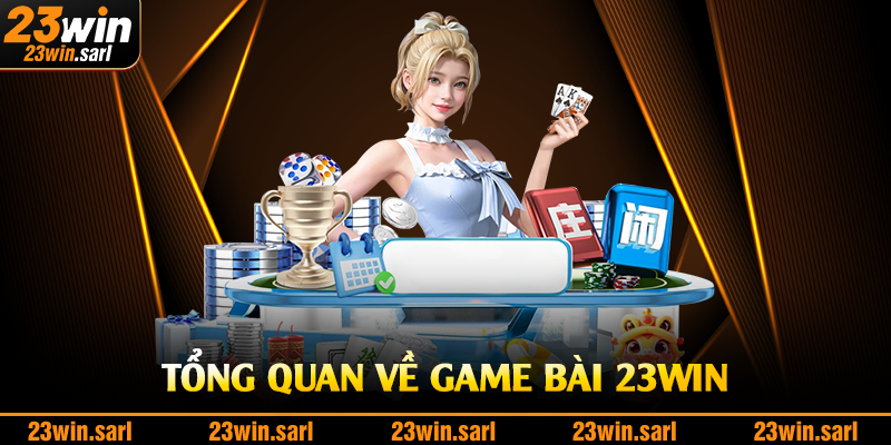 Tổng quan về game bài 23Win