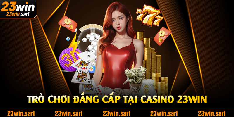 Trò chơi đẳng cấp tại casino 23Win